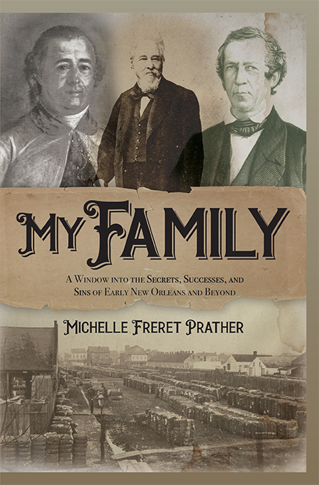 My Family: A Window into the Secrets, Successes, and Sins of Early New Orleans and Beyond